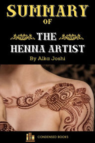Title: Summary of The Henna Artist by Alka Joshi, Author: Condensed Books