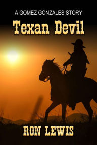 Title: The Texan Devil: A Gomez Gonzalez Texas Ranger Short Story, Author: Ron Lewis