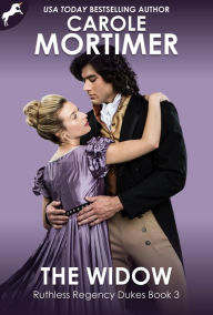 Title: The Widow (Ruthless Regency Dukes 3), Author: Carole Mortimer