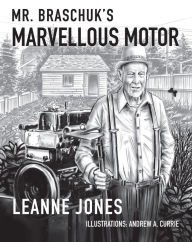 Title: Mr. Braschuk's Marvellous Motor, Author: Leanne Jones