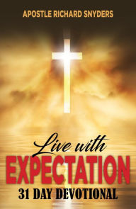 Title: Live with Expectation, Author: ApostleRichard