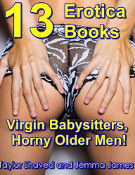 Title: Virgin Babysitters, Horny Older Men! 13 Erotica Books, Author: Taylor Shaved