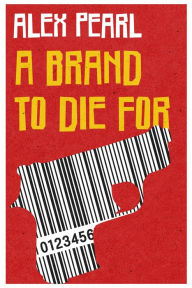 Title: A Brand to Die For, Author: Alex Pearl