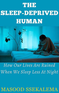 Title: The Sleep-Deprived Human, Author: Masood Ssekalema