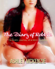 Title: The Diary of Robbie: The Erotic Journey of a BBW Goddess Volume 1 Bundle, Author: Ashley McKenzie