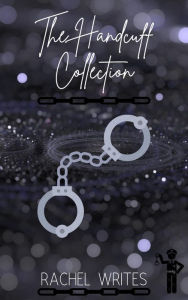 Title: The Handcuff Collection, Author: Rachel Writes