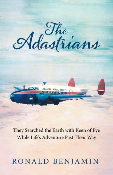 The Adastrians: They Searched the Earth with Keen of Eye While Life's Adventure Passed Their Way