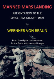 Title: Manned Mars Landing: Presentation to the Space Task Group - 1969, Author: Wernher von Braun