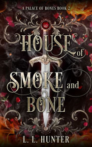 Title: House of Smoke and Bone, Author: L.L Hunter