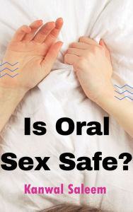 Title: Is Oral Sex Safe?, Author: Kanwal Saleem