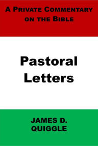 Title: A Private Commentary on the Bible: Pastoral Letters, Author: James D. Quiggle