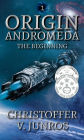 Origin Andromeda: The Beginning, a Science Fiction Adventure (Origin Series, book 1)