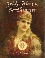 Title: Golda Blum, Soothsayer, Author: David F Eastman