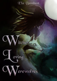 Title: Witches Loving Werewolves, Author: Ela Bambust