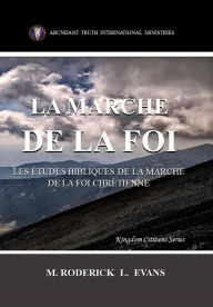 Title: La Marche de la Foi: Les Études Bibliques sur la Marche de la Foi Chrétienne (Kingdom Citizens (French Editions), #2), Author: M. Roderick L. Evans