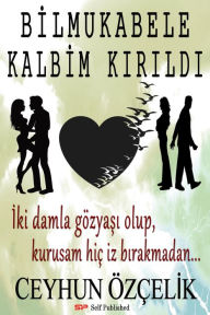 Title: Bilmukabele Kalbim Kirildi, Author: Ceyhun Özçelik