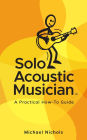 Solo Acoustic Musician: A Practical How-To Guide