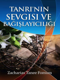 Title: Tanri'nin sevgisi ve bagislayiciligi, Author: Zacharias Tanee Fomum