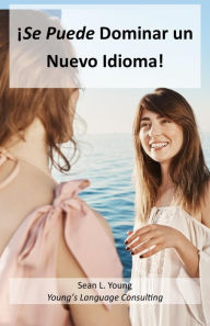 Title: ¡Se Puede Dominar Un Nuevo Idioma!, Author: Sean L. Young