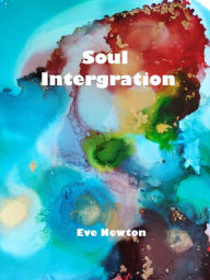 Title: Soul Integration, Author: Eve Newton