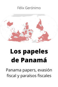 Title: Los papeles de Panamá: Panama papers, evasión fiscal y paraísos fiscales, Author: Félix Gerónimo