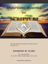 Title: Maturitatea Masonica prin Scripturi, Author: Ovidiu Slimac