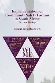 Title: Implementation of Community Safety Forums in South Africa: Facts and Findings, Author: MUZUKHONA BUTHELEZI