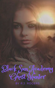 Title: Black Sun Academy: Ghost Hunter (Vol. 2), Author: R.J. Rogers