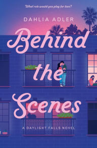 Title: Behind the Scenes, Author: Dahlia Adler