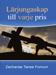 Title: Lärjungaskap Till Varje Pris, Author: Zacharias Tanee Fomum