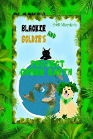 Title: Blackie and Goldie's Project Green Earth, Author: Shelli Misoyianis