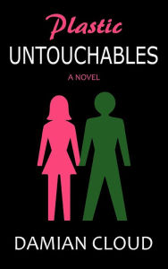 Title: Plastic Untouchables, Author: Damian Cloud