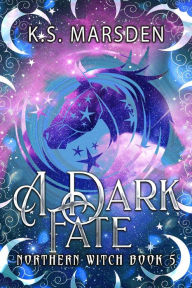 Title: A Dark Fate (Northern Witch #5), Author: K.S. Marsden