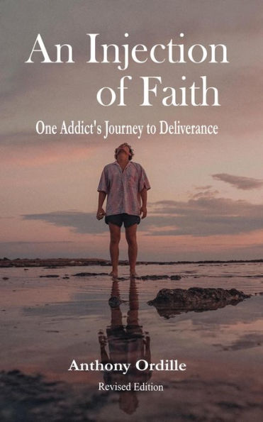 An Injection of Faith: One Addict's Journey to Deliverance