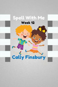 Title: Spell with Me Week 12, Author: Cally Finsbury
