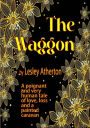 The Waggon: A Poignant and Very Human Tale of Love, Loss and a Painted Caravan