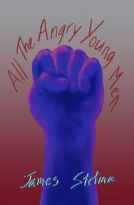 Title: All the Angry Young Men, Author: James Stetina