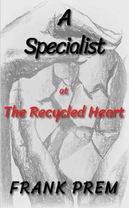 Title: A Specialist at The Recycled Heart, Author: Frank Prem