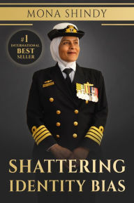 Title: Shattering Identity Bias: Mona Shindy's Journey from Migrant Child to Navy Captain and Beyond, Author: Mona Shindy
