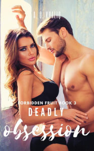 Title: Deadly Obsession (Forbidden Fruit Book 3): A Dark Mafia Romance, Author: A. G. Khaliq