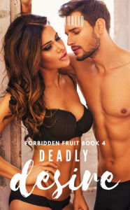 Title: Deadly Desire (Forbidden Fruit Book 4): A Dark Mafia Romance, Author: A. G. Khaliq