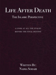 Title: Life after Death: The Islamic Perspective, Author: Naima Sohaib