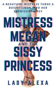 Title: Mistress Megan and the Sissy Princess 1, Author: Lady Alexa