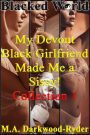 Blacked World: My Devout Black Girlfriend Made Me a Sissy! Collection 1