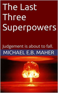 Title: The Last Three Superpowers, Author: Michael Maher
