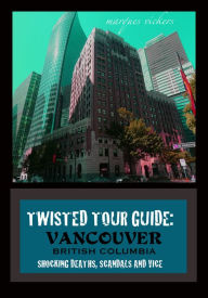 Title: Twisted Tour Guide: Vancouver British Columbia, Author: Marques Vickers