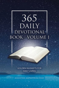 Title: 365 Daily Devotional Book: Volume 1: Golden Nuggets for Daily Living, Author: Augustine Ampratwum Duah