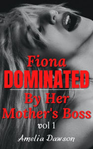 Title: Fiona: Dominated by Her Mother's Boss, Author: Amelia Dawson