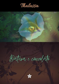 Title: Datura e cioccolato, Author: Thalassa