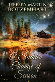 Title: A Sudden Change of Season, Author: Jeffery Martin Botzenhart